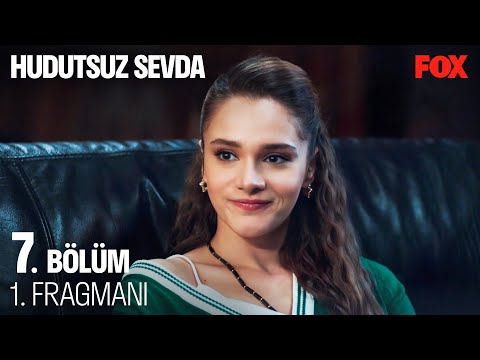 Hudutsuz Sevda 7. Bölüm Fragmanı                                                                                                                                                                                                                          