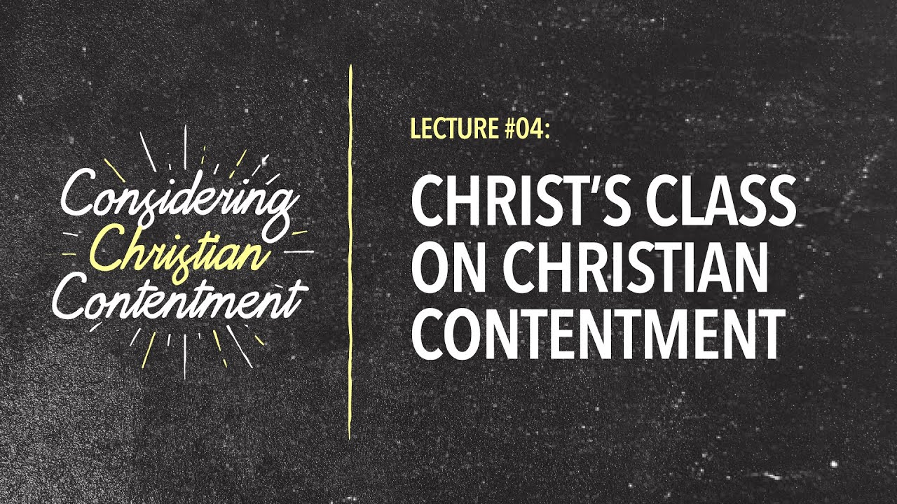 #4 Christ's Class on Christian Contentment by Bro. John Lao