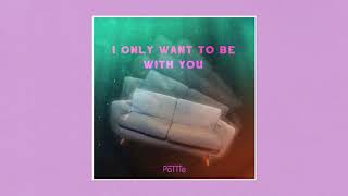 I Only Want to Be With You