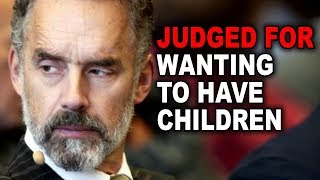 Jordan Peterson: Judged for Wanting to Have Children.