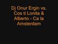Dj Onur Ergin vs. Cos ti lonita & Alberto - Ca La Amsterdam