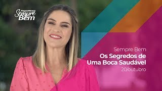 Programa Sempre Bem - Os Segredos de Uma Boca Saudável - 20/10/2019
