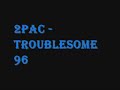 2pac - Troublesome 96  Lyrics