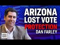 Dan Farley: Arizona Was Stripped of Election Protections