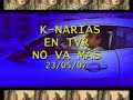 K-NARIAS EN TVR NO VA MÁS 23-05-07