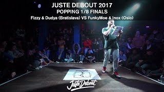 Fizzy & Dudya vs Funkymoe & Inox – JUSTE DEBOUT 2017 1/8 POPPING FINALS