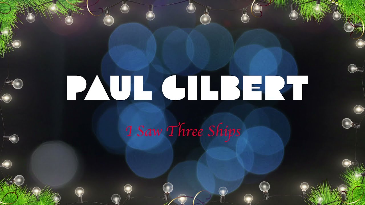 Paul Gilbert - "I Saw Three Ships"MVを公開 クリスマスアルバム 新譜「TWAS」2021年11月26日発売予定 thm Music info Clip