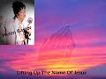 Lifting up the name of Jesus Lifting up the name of Jesus