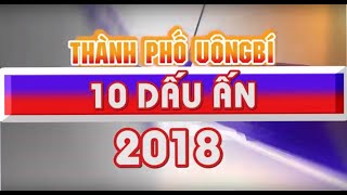 10 DẤU ẤN NỔI BẬT CỦA THÀNH PHỐ UÔNG BÍ NĂM 2018
