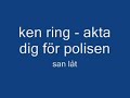 Ken Ring – Akta dig för polisen
