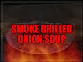 smoke grilled onion soup recipe by the bbq pit boys