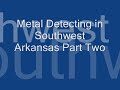 Metal Detecting in Southwest Arkansas Part Two