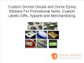 Domed Decals and Dome Epoxy Stickers for Promotional Items, Custom Labels Gifts and Merchandising