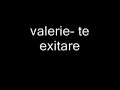 valerie- te exitare