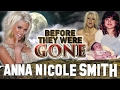 ANNA NICOLE SMITH - Before They Were GONE - Biography
