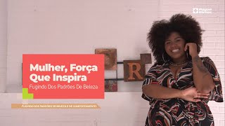 Mulher, Força Que Inspira – Fugindo Dos Padrões De Beleza