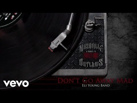 Eli Young Band – Don’t Go Away Mad (Just Go Away) (Audio Version)