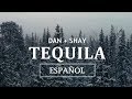 Dan + Shay - Tequila (En Español + Lyrics)