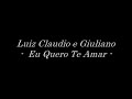 Eu Quero Te Amar - Luiz Claudio e Giuliano