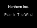 Northern Inc. - Palm In the wind