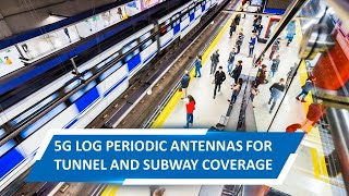 5G Log Periodic Antennas for tunnel and subway coverage