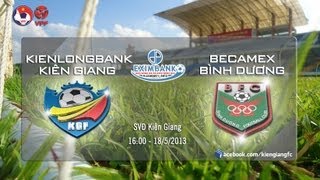 K.Kiên Giang 4-2 Becamex Bình Dương (18/5/2013)