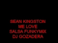 SEAN KINGSTON - ME LOVE - SALSA FUNKYMIX - DJ GOZADERA SEAN KINGSTON - ME LOVE - SALSA FUNKYMIX - DJ GOZADERA