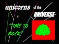 Unicorns of the Universe in \"Time To Rock\"