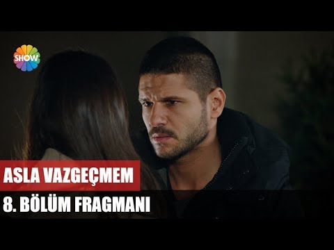 Asla Vazgeçmem 8. Bölüm Fragmanı                                                                                                                                                                                                                          