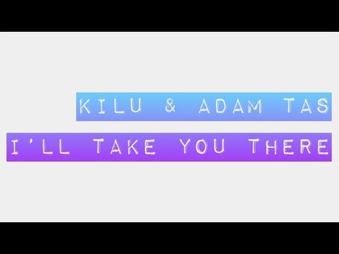 Kilu & Adam Tas – I’ll Take You There (Club Mix)