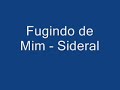 Sideral - Fugindo de Mim Sideral - Fugindo de Mim