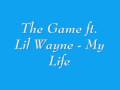 The Game ft. lil Wayne-My life w/lyrics