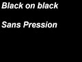 Black on black Sans Pression Black on black Sans Pression