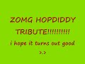 FREAKING HOPDIDDY TRIBUTE!!!!!!!!!!!!!!!!!!!!!!!!!!!! FREAKING HOPDIDDY TRIBUTE!!!!!!!!!!!!!!!!!!!!!!!!!!!!