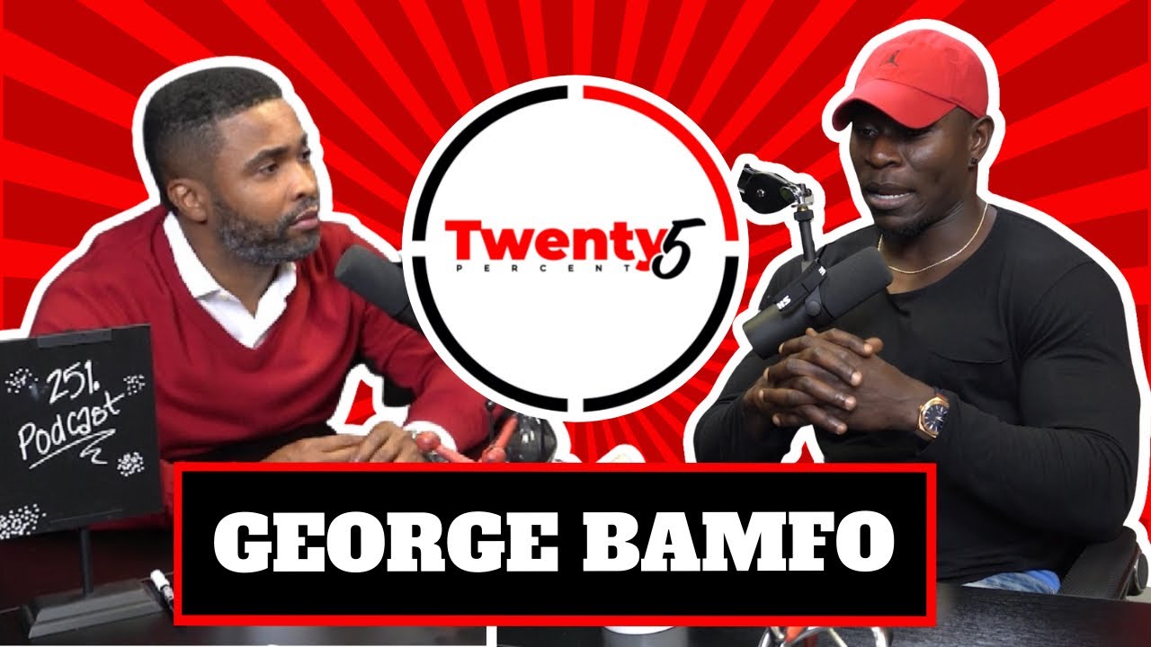 George Bamfo Jr. Interview - Twenty5 Percent Podcast EP. 2