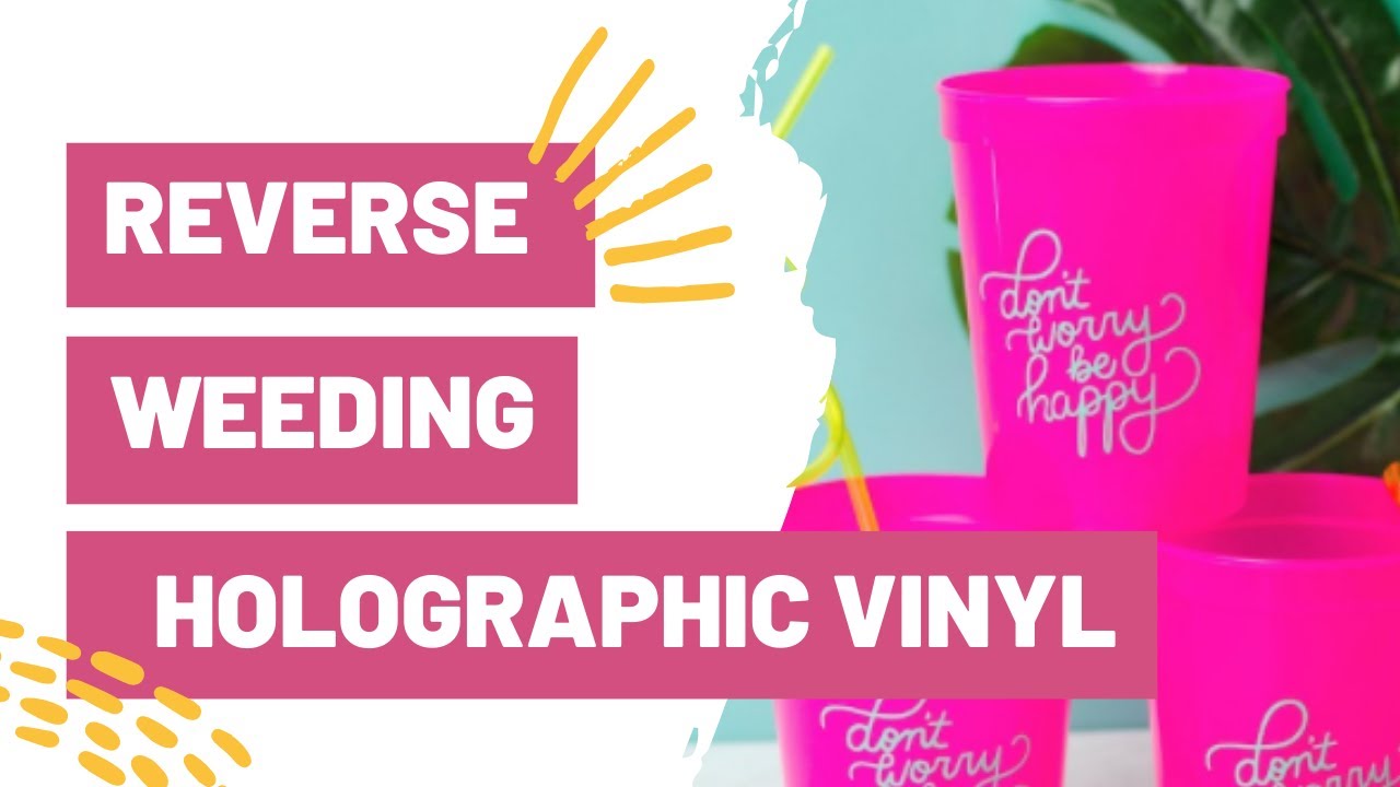 REVERSE WEEDING HOLOGRAPHIC VINYL EASY CUP DECALS WITH CRICUT 