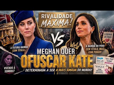 MEGHAN MARKLE ataca KATE MIDDLETON e tenta ofusca-la para ser a RAINHA DO POVO