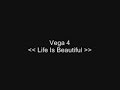Vega 4 - Life Is Beautiful
