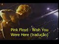 Wish You Were Here ~,~ Pink Floyd - Legenda br