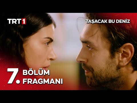 Taşacak Bu Deniz 7. Bölüm Fragmanı                                                                                                                                                                                                                        