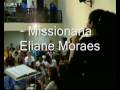 videos de Missionaria Eliane Moraes