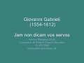 giovanni gabrieli: jam non dicam vos servos