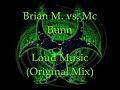 Brian M. vs. Mc Bunn - Loud Music Brian M. vs. Mc Bunn - Loud Music