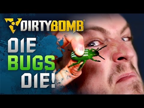 Dirty Bomb: DIE BUGS, DIE!