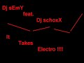Dj sEmY feat. Dj schoxX - It takes electro