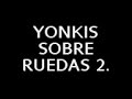 YONKIS SOBRE RUEDAS 2.0  Too fast too furious.