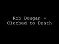 Rob Dougan - Clubbed to Death Rob Dougan - Clubbed to Death