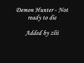 Demon Hunter - Not ready to die (Good quality)