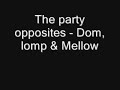The party opposites - Dom, lomp & mellow (Remix)