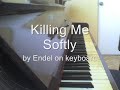 Killing Me Softly on keyboard by Endel